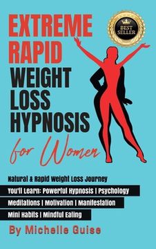 portada Extreme Rapid Weight Loss Hypnosis for Women: Natural & Rapid Weight Loss Journey. You'll Learn: Powerful Hypnosis ● Psychology ● Meditati (en Inglés)