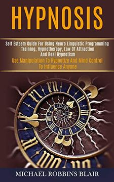 portada Hypnosis: Self Esteem Guide for Using Neuro Linguistic Programming Training, Hypnotherapy, law of Attraction and Real Hypnotism (Use Manipulation to Hypnotize and Mind Control to Influence Anyone) 