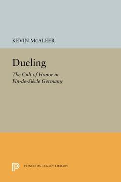 portada Dueling: The Cult of Honor in Fin-De-Siècle Germany (Princeton Legacy Library) (en Inglés)