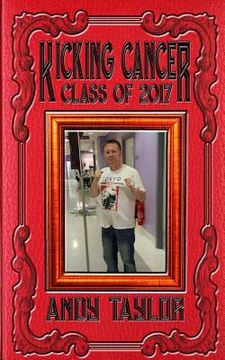 portada Kicking Cancer: Class of 2017: Andy Taylor (en Inglés)