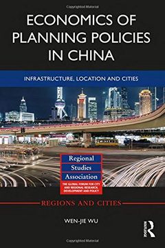 portada Economics of Planning Policies in China: Infrastructure, Location and Cities (Regions and Cities) (en Inglés)