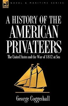 portada history of the american privateers: the united states and the war of 1812 at sea (en Inglés)