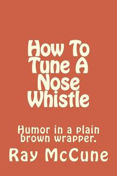 portada How To Tune A Nose Whistle: with other humorous tales (en Inglés)