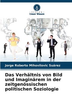 portada Das Verhältnis von Bild und Imaginärem in der zeitgenössischen politischen Soziologie (in German)