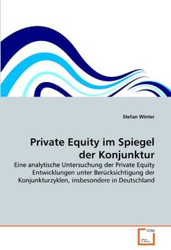 portada Private Equity im Spiegel der Konjunktur: Eine analytische Untersuchung der Private Equity Entwicklungen unter Berücksichtigung der Konjunkturzyklen, insbesondere in Deutschland