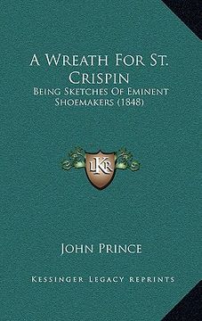 portada a wreath for st. crispin: being sketches of eminent shoemakers (1848) (in English)