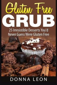 portada Gluten Free Grub: 25 Irresistible Desserts You'd Never Guess Were Gluten Free