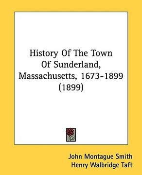 portada history of the town of sunderland, massachusetts, 1673-1899 (1899) (en Inglés)