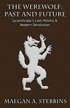 portada The Werewolf: Past and Future: Lycanthropy's Lost History and Modern Devolution (en Inglés)