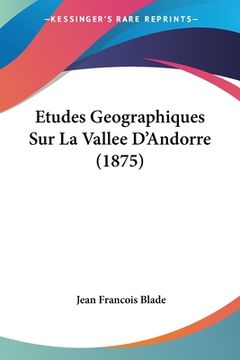 portada Etudes Geographiques Sur La Vallee D'Andorre (1875) (en Francés)