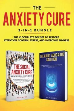 portada The Anxiety Cure: 2-in-1 Bundle: Social Anxiety Cure + Adult ADHD & ADD Solution - The #1 Complete Box Set to Restore Attention, Control (en Inglés)