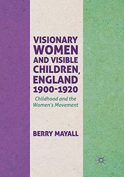 portada Visionary Women and Visible Children, England 1900-1920: Childhood and the Women's Movement (en Inglés)