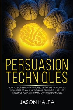 portada Persuasion Techniques: how to stop being manipulated. learn the method and the secrets of manipulation and persuasion. How to influence peopl (in English)