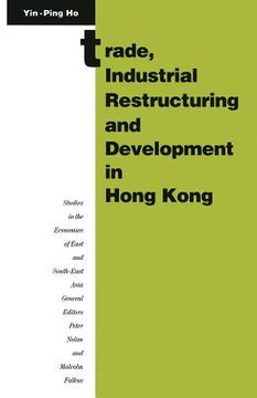 portada Trade, Industrial Restructuring and Development in Hong Kong (en Inglés)