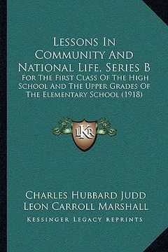 portada lessons in community and national life, series b: for the first class of the high school and the upper grades of the elementary school (1918)