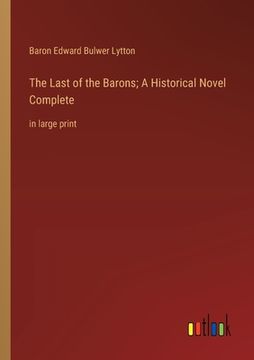 portada The Last of the Barons; A Historical Novel Complete: in large print