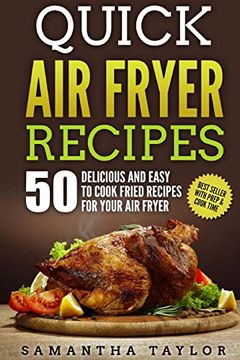 portada Quick air Fryer Recipes: 50 Delicious & Easy to Cook Fried Recipes for Your air Fryer (en Inglés)