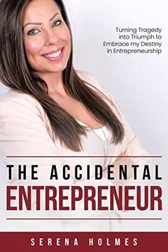portada The Accidental Entrepreneur: Turning Tragedy Into Triumph to Embrace my Destiny in Entrepreneurship (en Inglés)