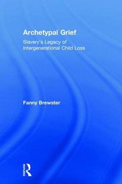 portada Archetypal Grief: Slavery’S Legacy of Intergenerational Child Loss (en Inglés)