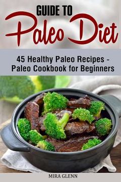 portada Guide to Paleo Diet: 45 Healthy Paleo Recipes - Paleo Cookbook for Beginners (en Inglés)