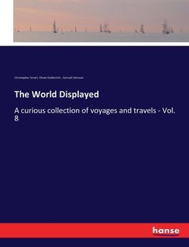 portada The World Displayed: A curious collection of voyages and travels - Vol. 8