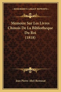 portada Memoire Sur Les Livres Chinois De La Bibliotheque Du Roi (1818) (en Francés)