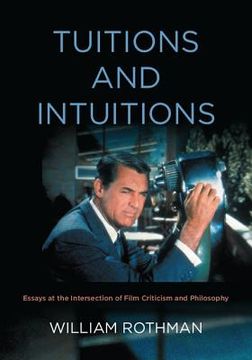 portada Tuitions and Intuitions: Essays at the Intersection of Film Criticism and Philosophy (en Inglés)