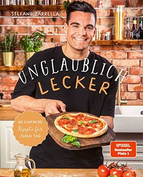 portada Unglaublich Lecker: 60 Einfache Rezepte für Jeden tag von Stefano Zarrella (in German)