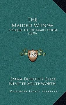 portada the maiden widow: a sequel to the family doom (1870) (en Inglés)