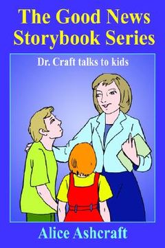 portada the good news storybook series: dr. craft talks to kids (en Inglés)