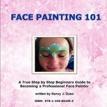 portada face painting 101: a true step by step beginners guide to becoming a professional face painter