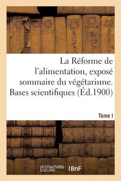 portada La Réforme de l'Alimentation, Exposé Sommaire Du Végétarisme. Tome I: Bases Scientifiques (en Francés)