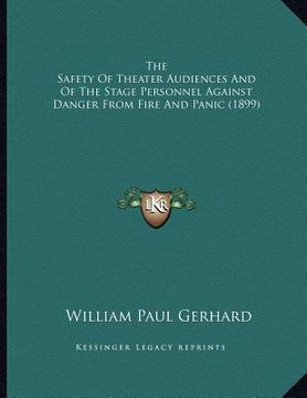 portada the safety of theater audiences and of the stage personnel against danger from fire and panic (1899) (in English)