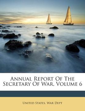 portada Annual Report of the Secretary of War, Volume 6 (in English)