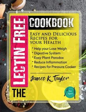 portada The Lectin Free Cookbook: Easy and Delicious Recipes for Your Health: Help you Lose Weigh,Digestive System,Easy Plant Paradox,Reduce Inflammation,Recipes for Pressure Cooker (en Inglés)