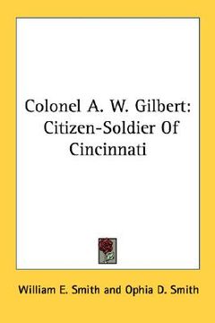 portada colonel a. w. gilbert: citizen-soldier of cincinnati (en Inglés)
