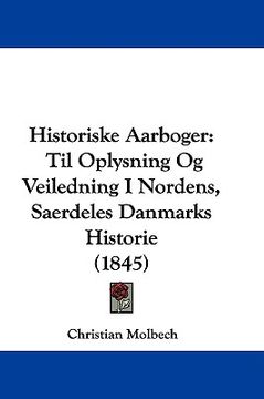 portada historiske aarboger: til oplysning og veiledning i nordens, saerdeles danmarks historie (1845) (en Inglés)