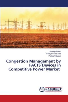 portada Congestion Management by FACTS Devices in Competitive Power Market (en Inglés)