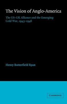 portada The Vision of Anglo-America: The Us-Uk Alliance and the Emerging Cold War, 1943-1946 (en Inglés)