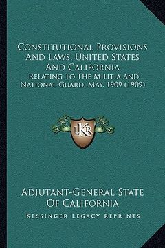 portada constitutional provisions and laws, united states and california: relating to the militia and national guard, may, 1909 (1909) (en Inglés)