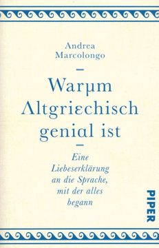 portada Warum Altgriechisch Genial Ist: Eine Liebeserklärung an die Sprache, mit der Alles Begann. (en Alemán)