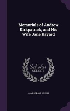portada Memorials of Andrew Kirkpatrick, and His Wife Jane Bayard (en Inglés)