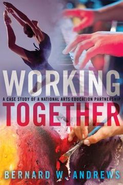 portada Working Together: A Case Study of a National Arts Education Partnership (en Inglés)
