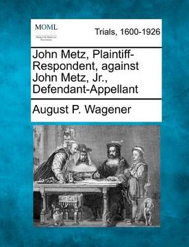portada john metz, plaintiff-respondent, against john metz, jr., defendant-appellant (en Inglés)