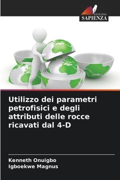 portada Utilizzo dei parametri petrofisici e degli attributi delle rocce ricavati dal 4-D (en Italiano)