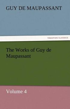 portada the works of guy de maupassant, volume 4