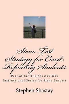 portada Steno Test Strategy for Court Reporting Students: Part of the The Shastay Way Instructional Series for Steno Success (in English)
