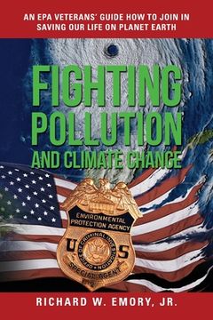 portada Fighting Pollution and Climate Change: An EPA Veterans' Guide How to Join in Saving Our Life on Planet Earth (en Inglés)