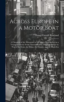portada Across Europe in a Motor Boat; A Chronicle of the Adventures of the Motor Boat Beaver on a Voyage of Nearly Seven Thousand Miles Through Europe by way. The Rhine, the Danube, and the Black sea (en Inglés)