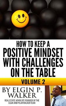 portada How to keep a positive mindset with challenges on the table volume 2: Keep your mind and attitude focused on your plan (en Inglés)